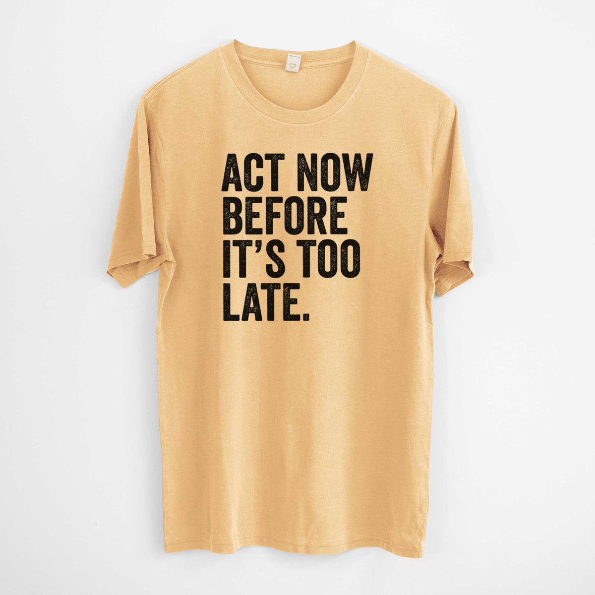 Act Now Before it&#39;s Too Late -  Mineral Wash 100% Organic Cotton Short Sleeve