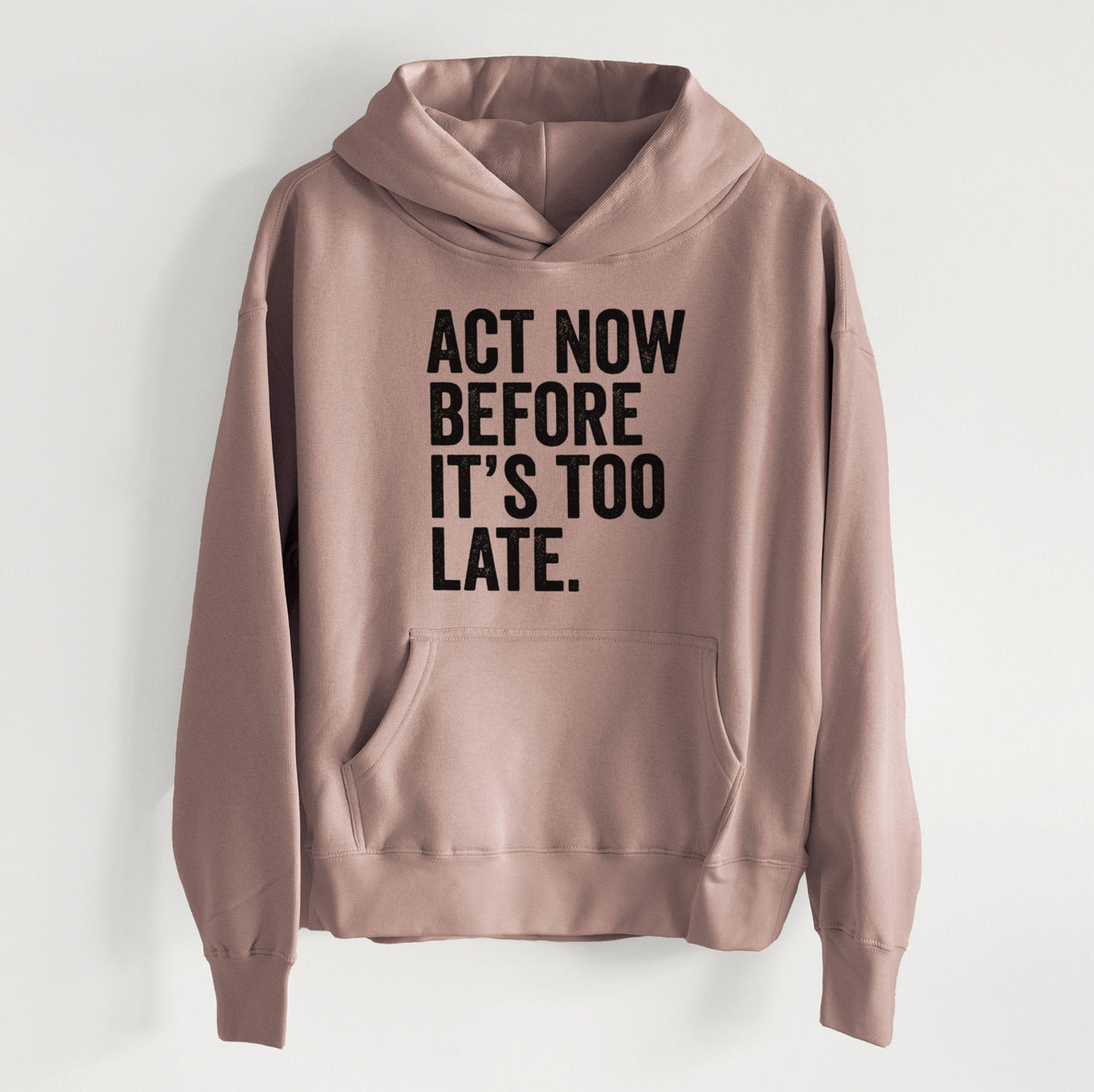 Act Now Before it&#39;s Too Late - Women&#39;s Heavyweight Relaxed Hoodie