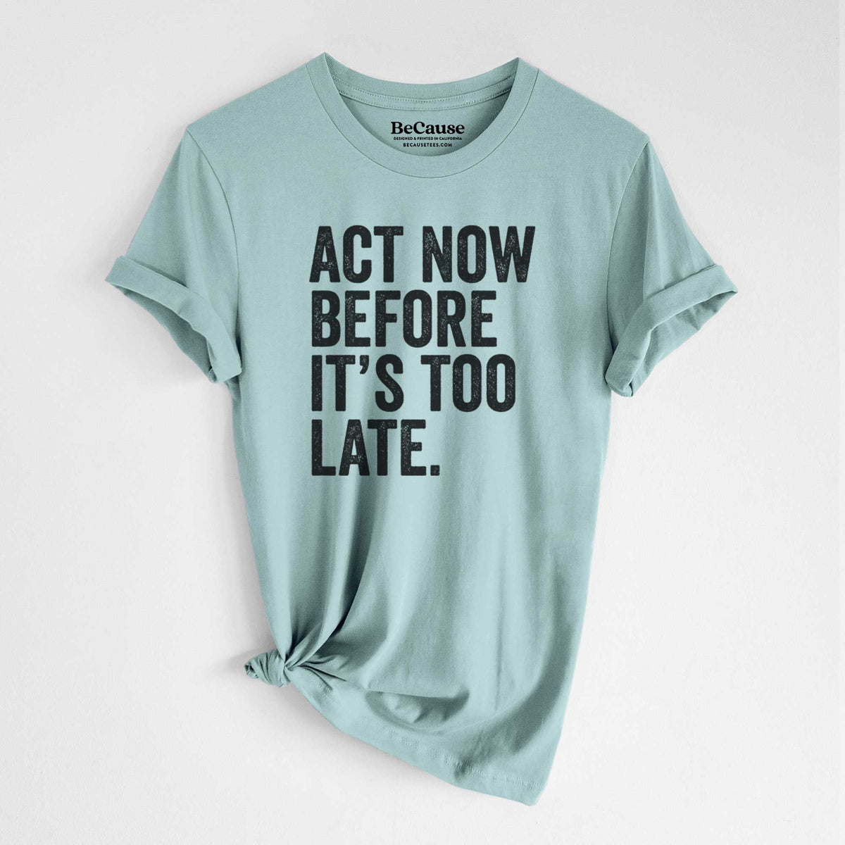Act Now Before it&#39;s Too Late - Lightweight 100% Cotton Unisex Crewneck