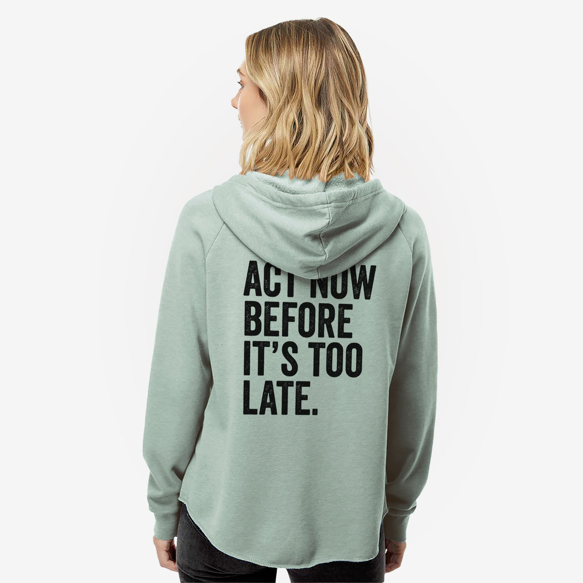 Act Now Before it&#39;s Too Late - Women&#39;s Cali Wave Zip-Up Sweatshirt