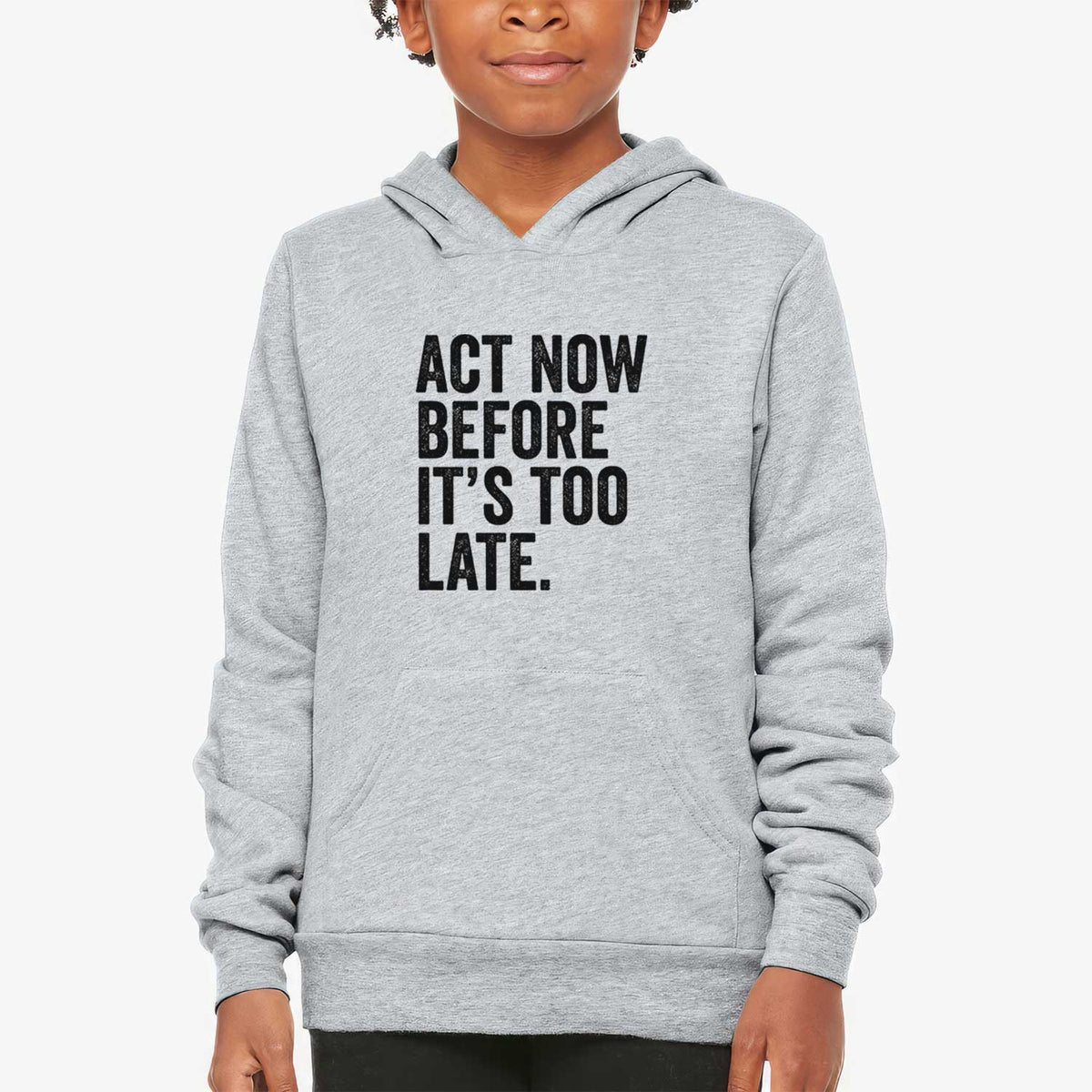 Act Now Before it&#39;s Too Late - Youth Hoodie Sweatshirt