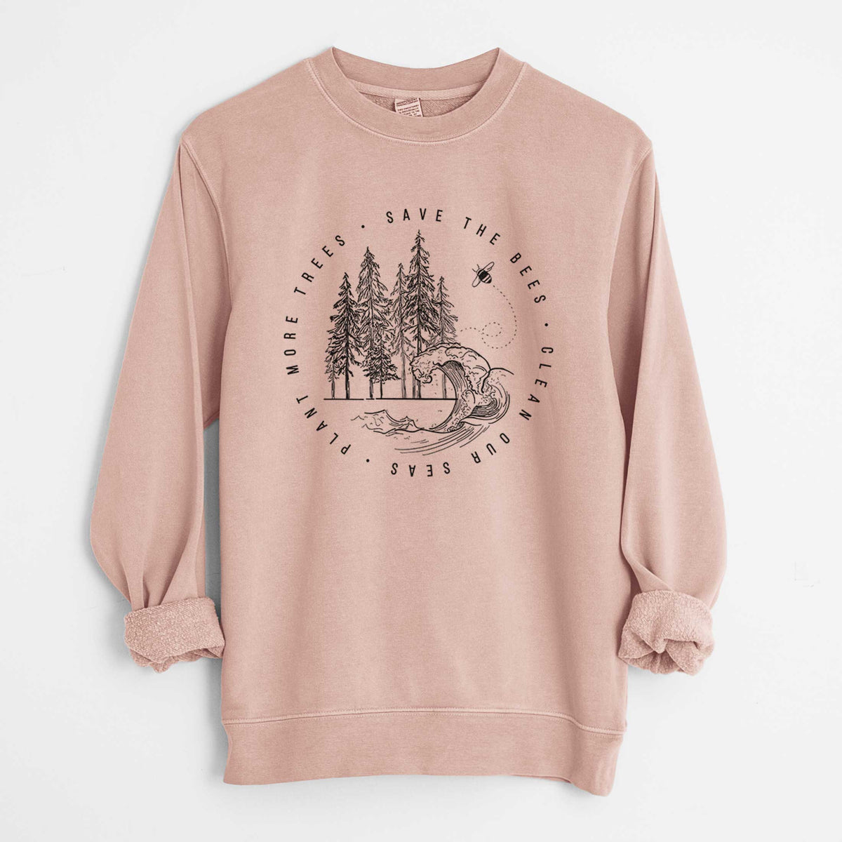 Save the Bees, Clean our Seas, Plant more Trees - Unisex Pigment Dyed Crew Sweatshirt