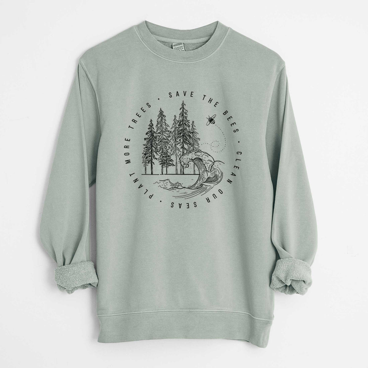 Save the Bees, Clean our Seas, Plant more Trees - Unisex Pigment Dyed Crew Sweatshirt