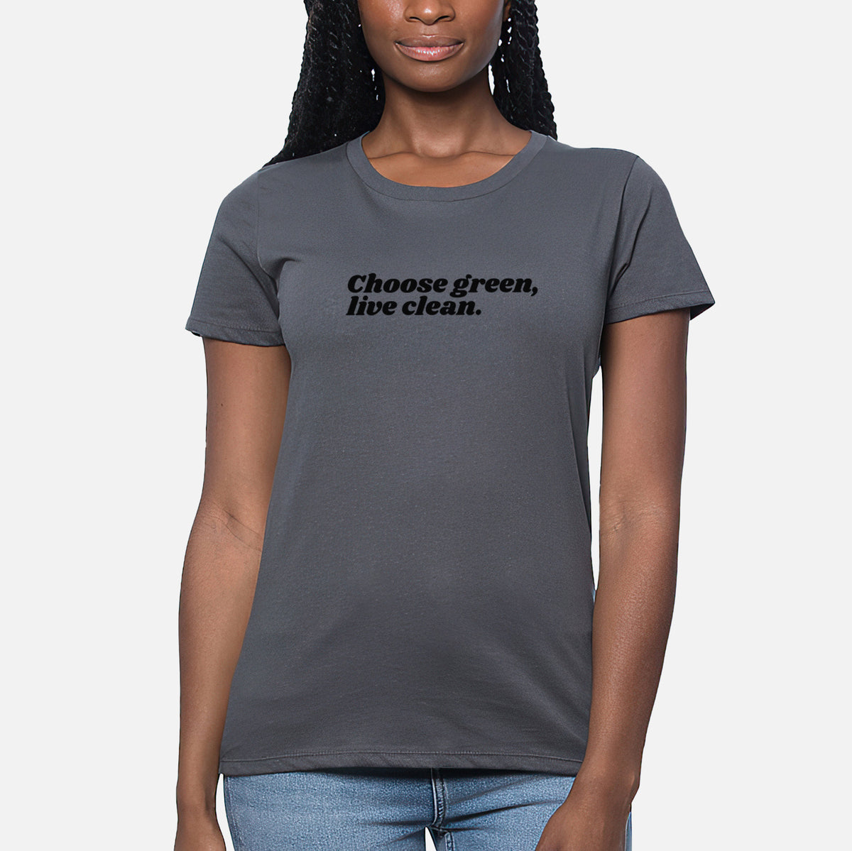 Choose Green, Live Clean - Women&#39;s Crewneck - Made in USA - 100% Organic Cotton