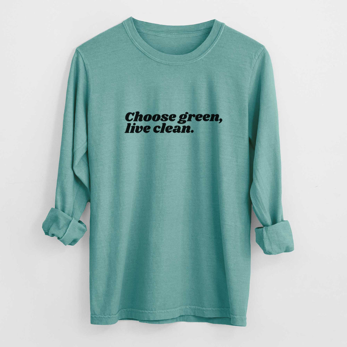 Choose Green, Live Clean - Heavyweight 100% Cotton Long Sleeve