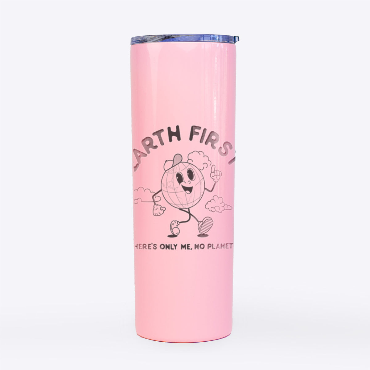 Earth First - There&#39;s Only Me, No Planet B - 20oz Skinny Tumbler