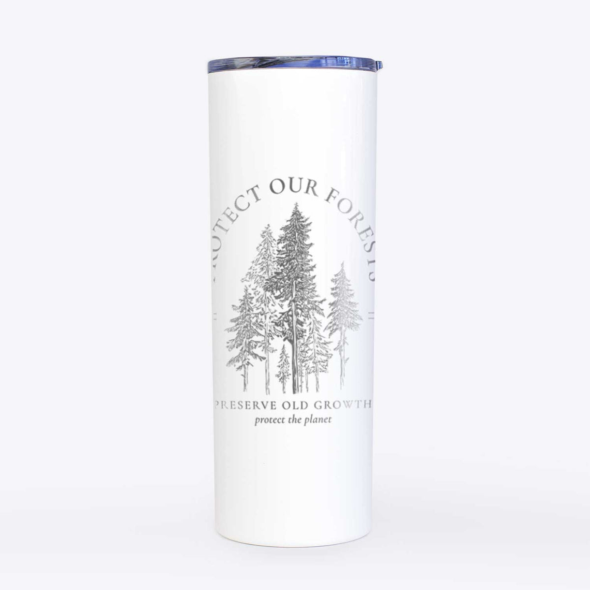 Protect our Forests - Preserve Old Growth - 20oz Skinny Tumbler
