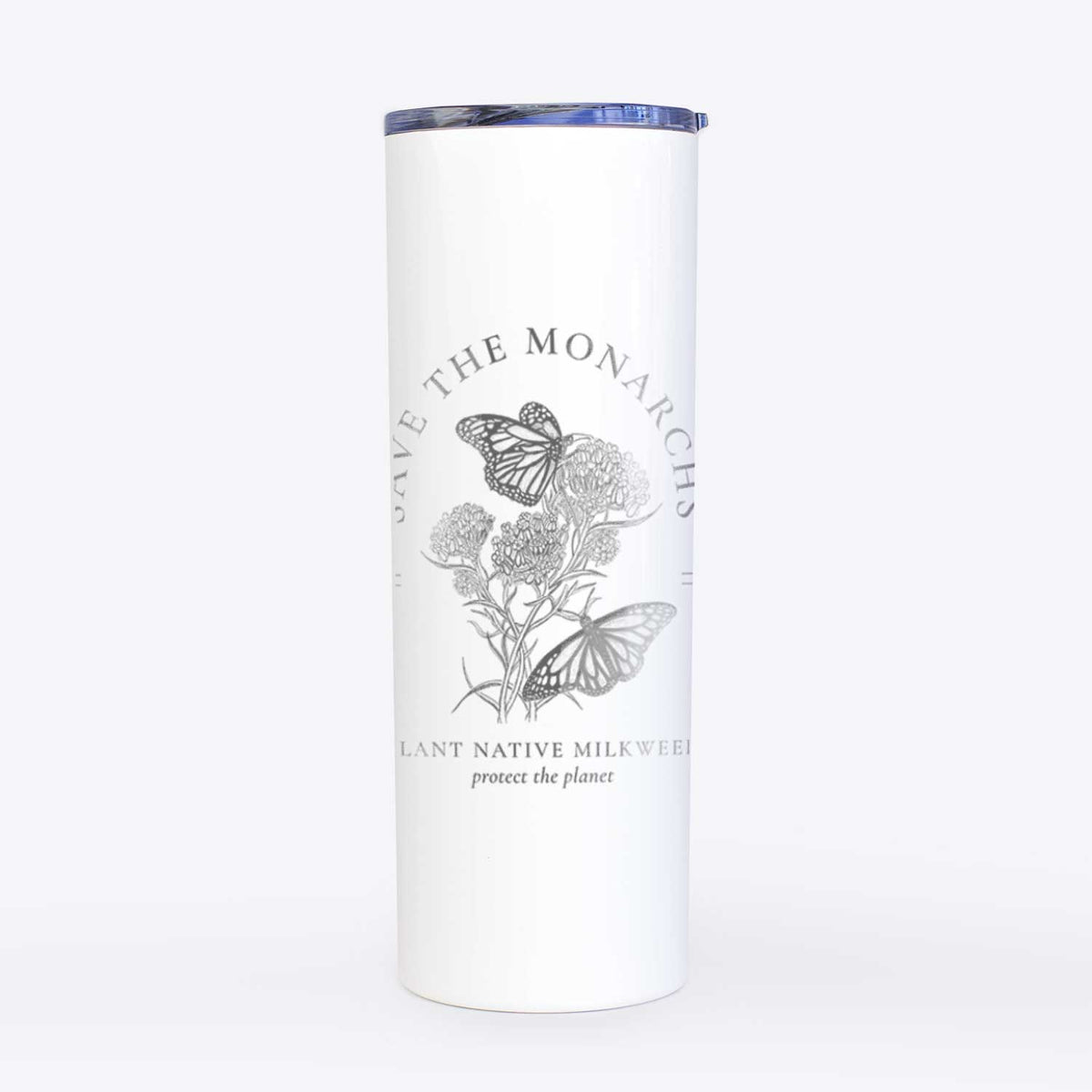 Save the Monarchs - Plant Native Milkweed - 20oz Skinny Tumbler