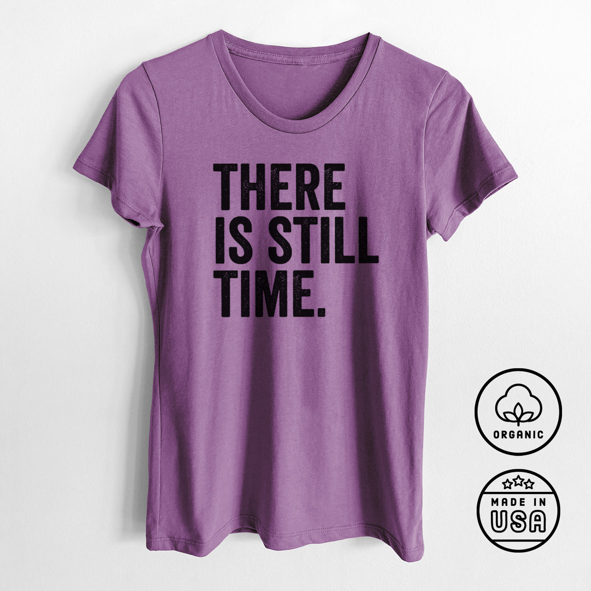 There&#39;s Still Time - Women&#39;s Crewneck - Made in USA - 100% Organic Cotton